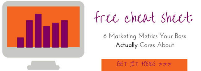 Free Cheat Sheet: The 6 Marketing Metrics  Your Boss Actually Cares About