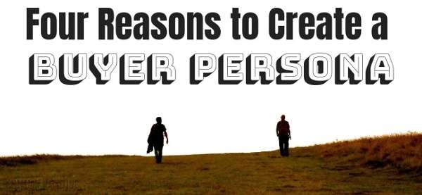 Four Reasons to Have Buyer Personas