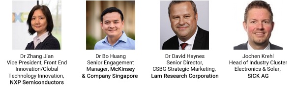 Dr Zhang Jian, Vice President, Front End Innovation/Global Technology Innovation, NXP Semiconductors; Dr. Bo Huang, Senior Engagement Manager, McKinsey & Company Singapore; Dr. David Haynes, Senior Director, CSBG Strategic Marketing, Lam Research Corporation; Jochen Krehl, Head of Industry Cluster Electronics & Solar, SICK AG