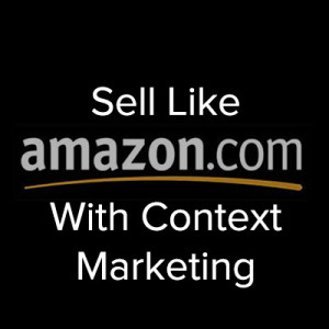 Context Marketing - Sell Like Amazon