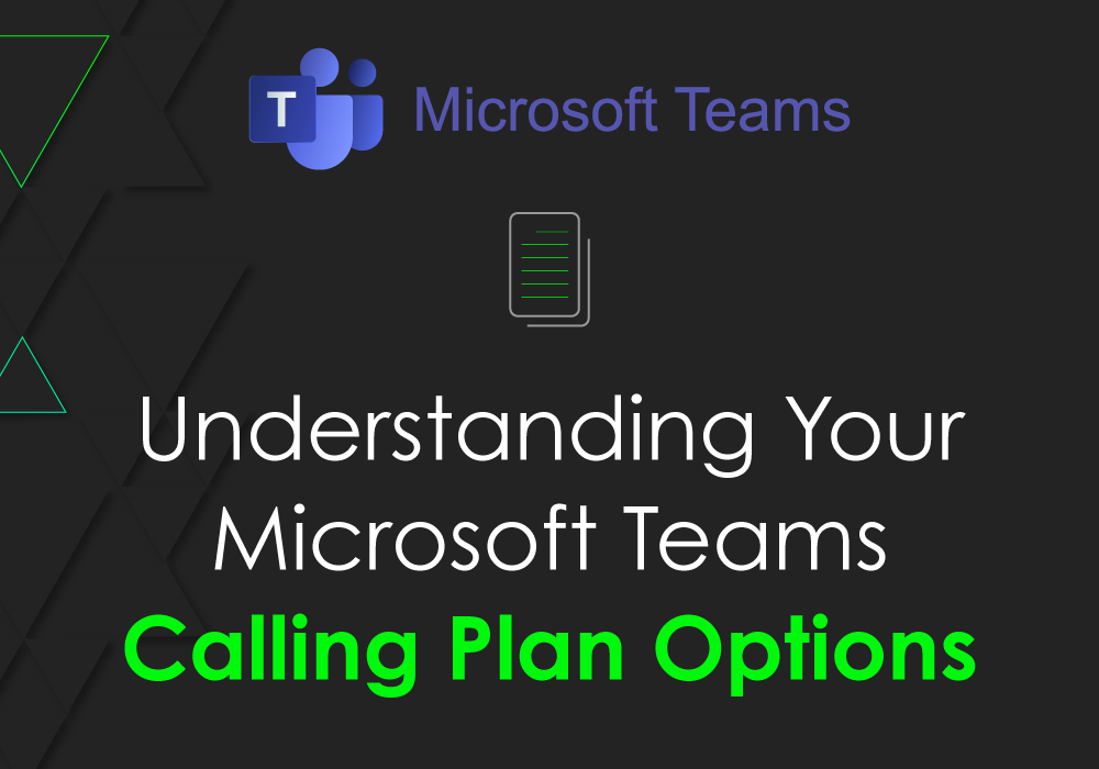 Understanding Your Microsoft Teams Calling Plan Options