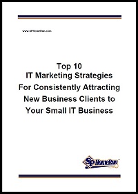 Top 10 IT Marketing Strategies for Consistently Attracting New Clients to Your Small IT Business (White Paper)