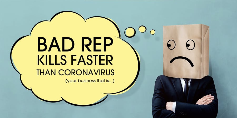 A Bad Reputation Will Kill Your Business Before The Coronavirus Will