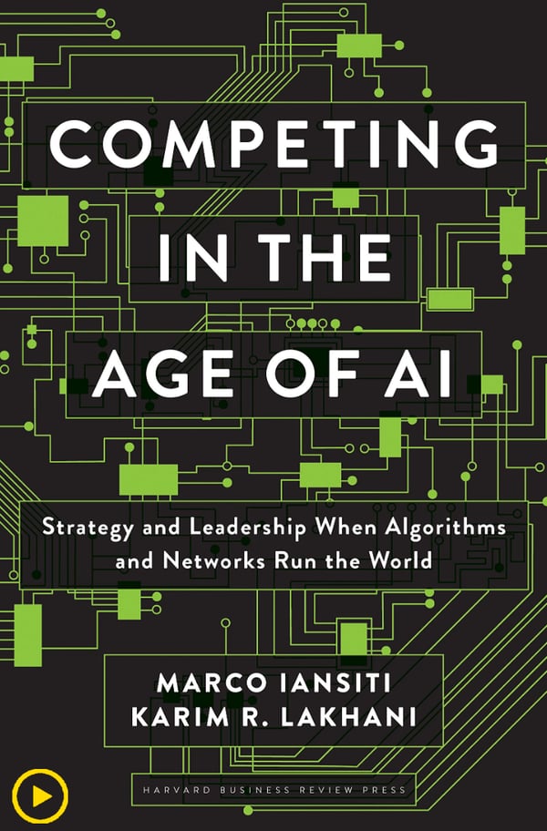 Competing in the Age of AI: Strategy and Leadership When Algorithms and Networks Run the World