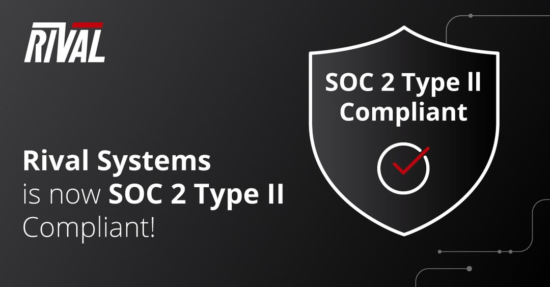 Rival Systems is now SOC 2 Type II Compliant!