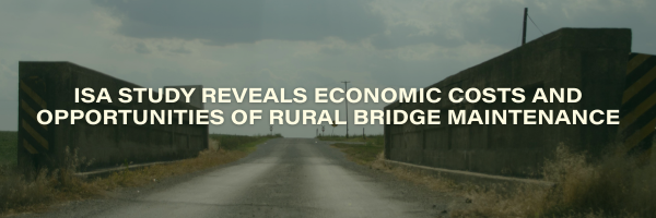 ISA STUDY REVEALS ECONOMIC COSTS AND OPPORTUNITIES OF RURAL BRIDGE MAINTENANCE (1)