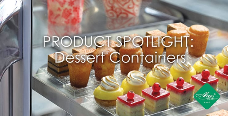 PRODUCT SPOTLIGHT: Dessert Containers PRODUCT SPOTLIGHT: Dessert Containers