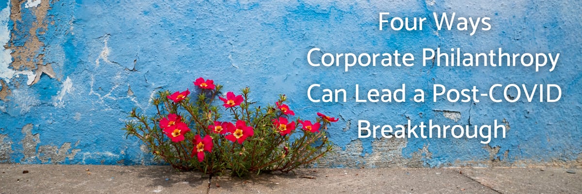 Four Ways Corporate Philanthropy Can Lead a Post-COVID Breakthrough