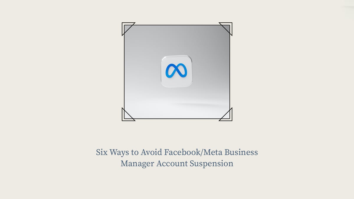 Six Ways to Avoid Facebook/Meta Business Manager Account Suspension