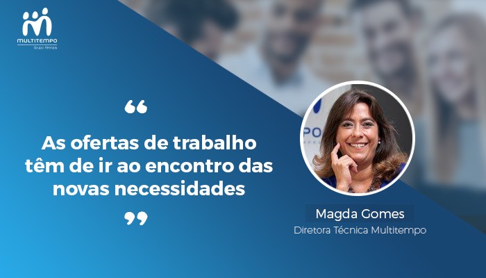 As ofertas de trabalho tem que ir ao encontro das novas necessidades_magda gomes.jpg
