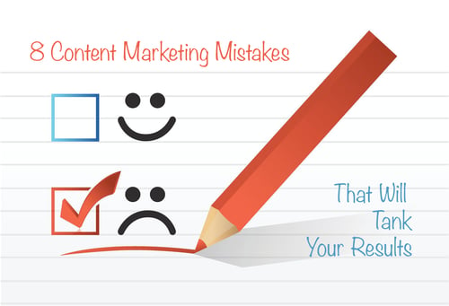 8 Content Marketing Mistakes That Will Tank Your Results