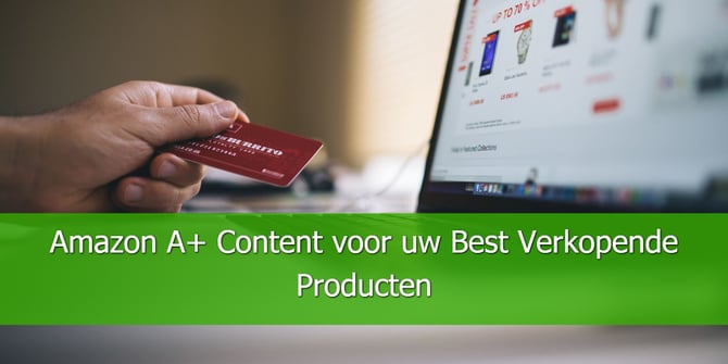 Amazon A+ Content voor uw Best Verkopende Producten