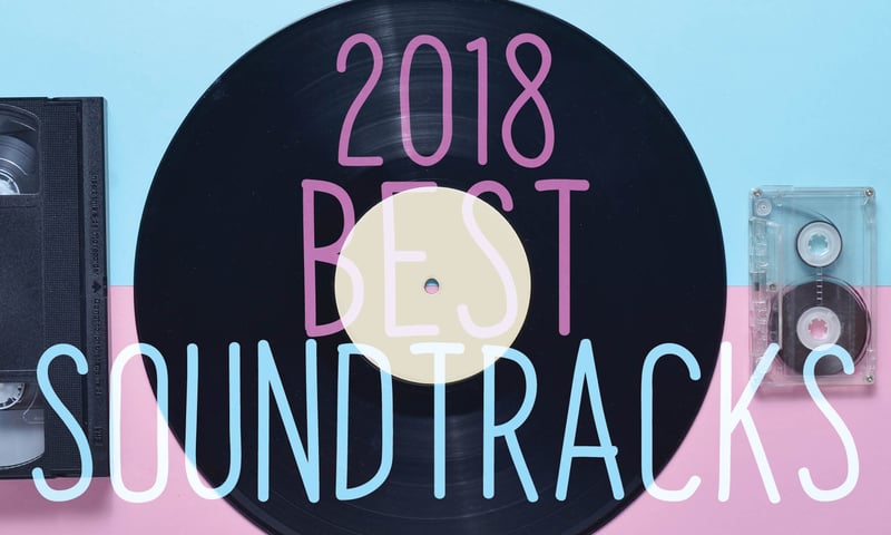 Conoce los mejores soundtracks 2018