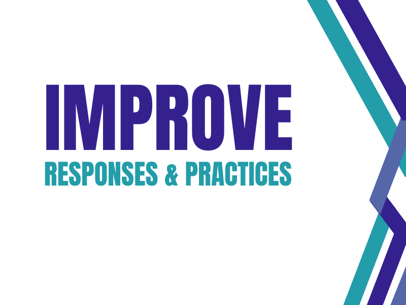 Improve Responses & Practices