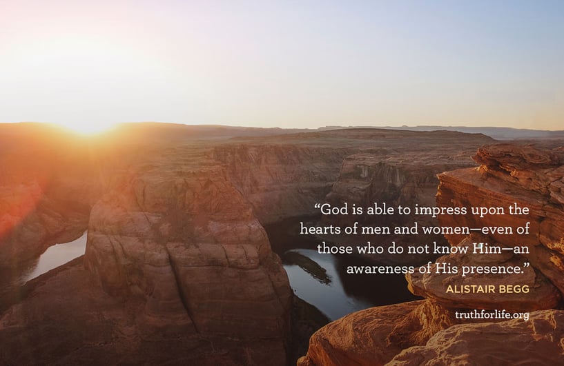 God is able to impress upon the hearts of men and women—even of those who do not know Him—an awareness of His presence. - Alistair Begg