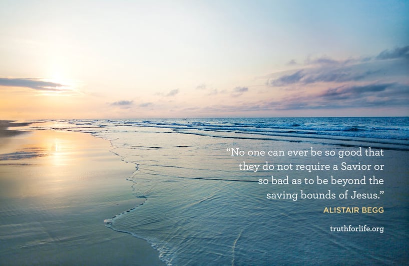 No one can ever be so good that they do not require a Savior or so bad as to be beyond the saving bounds of Jesus. - Alistair Begg