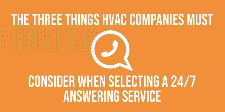 The Three Things HVAC Companies Must Consider When Selecting 24/7 Answering Service