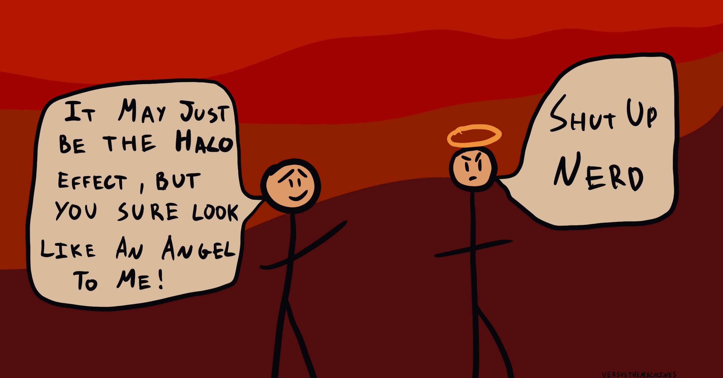 Two stick figures standing on a red background. One says, “It might just be the halo effect, but you sure look like an angel to me!” The other says, “Shut up nerd.”