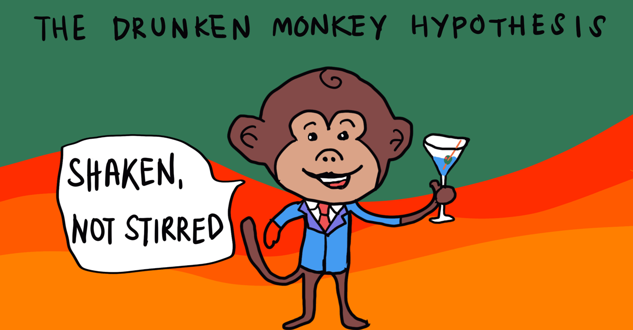Drunken Monkey Hypothesis