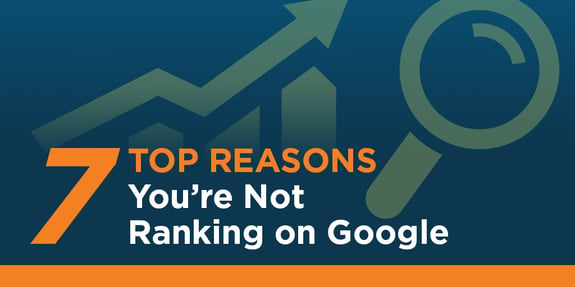 Top 7 Reasons You're Not Ranking on Google