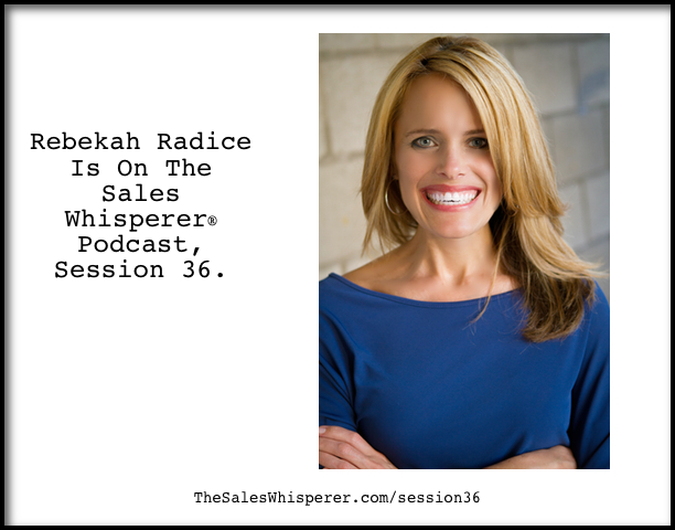 Rebekah-Radice-On-The-Sales-Whisperer-Podcast-Session-36