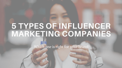 Influencer Marketing Companies: Which Type is Right for Your Brand?