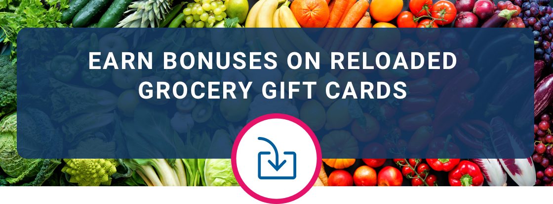 Earn bonuses on reloaded grocery gift cards