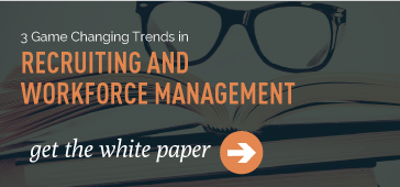 3 Game Changing Trends in Recruiting  & Workforce Management