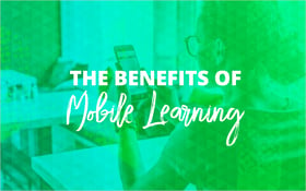 The Benefits of Mobile Learning