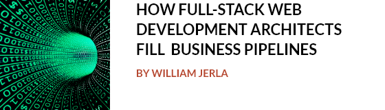 How Full-Stack Web Development Architects Fill Business Pipelines, By William Jerla