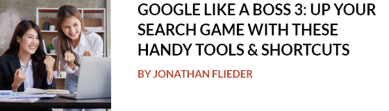 Google Like A Boss 3: Up Your Search Game With These Handy Tools & Shortcuts, By Jonathan Flieder
