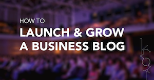 How to Launch and Grow a Business Blog From Scratch [SlideShare]