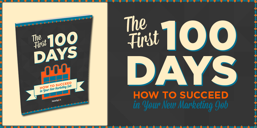 The First 100 Days: How to Succeed in Your New Marketing Job
