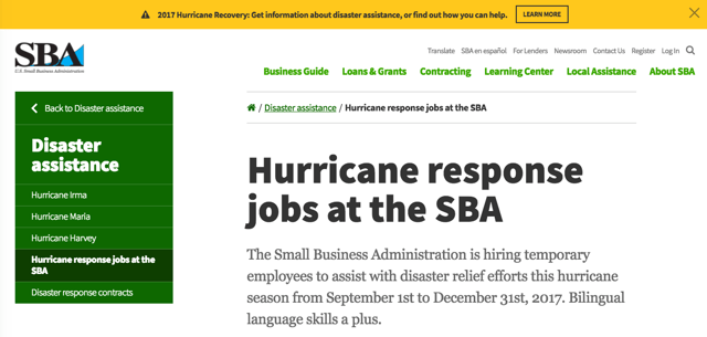 Screenshot of SBA Hurricane response jobs at the SBA The Small Business Administration is hiring temporary employees to assist with disaster relief efforts this hurricane season from September 1st to December 31st, 2017. Bilingual language skills a plus. including disaster assistance side menu with Hurricane Irma, Hurricane maria, Hurricane Harvey, Disaster response contracts and Hurricane response jobs at the SBA. Also include 