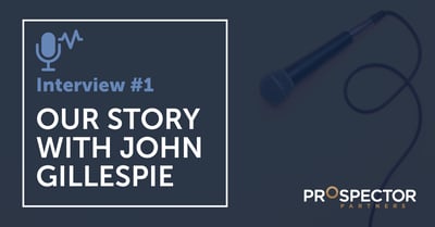 Interview #1  - The Prospector Story with John Gillespie