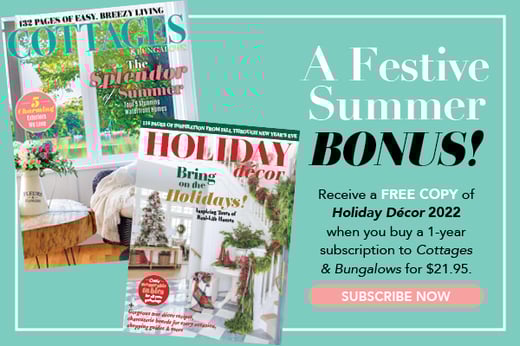 Get a FREE copy of the all new Holiday Decor 2022 special issue with a 1-year subscription to Cottages & Bungalows! 