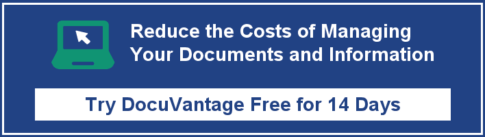 Reduce the Cost of Managing Your Documents and Information. Try DocuVantage Free for 14 Days