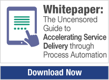 Whitepaper: The Uncensored Guide to Accelerating Service Delivery Through Process Automation