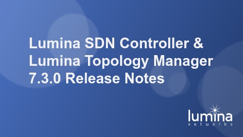 Lumina-SDN-Controller-and-Lumina-Topology-Manager-7.3.0-Release-Notes