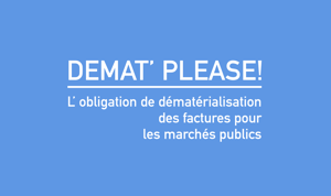 Démat please! Obligation de dématérialisation des factures pour les marchés publics