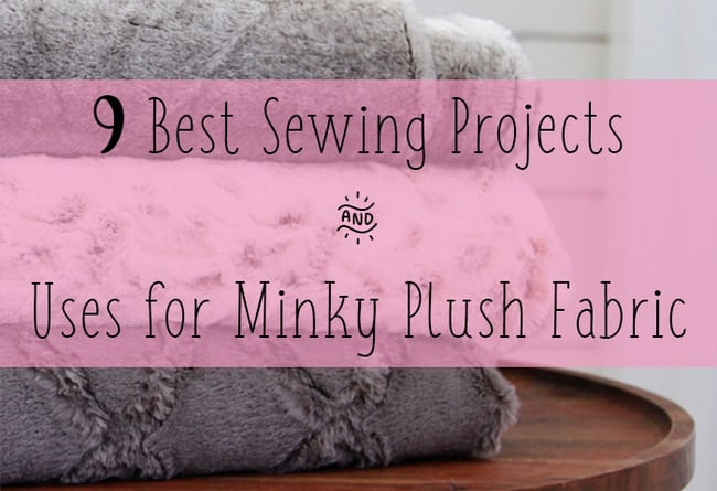9 Best Sewing Projects and Uses for Minky Fabric