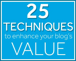 25 Techniques To Enhance Your Blog's Value