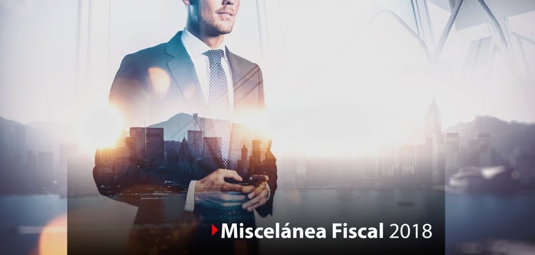 Recuento de los aspectos más importantes de la Resolución Miscelánea Fiscal 2018.