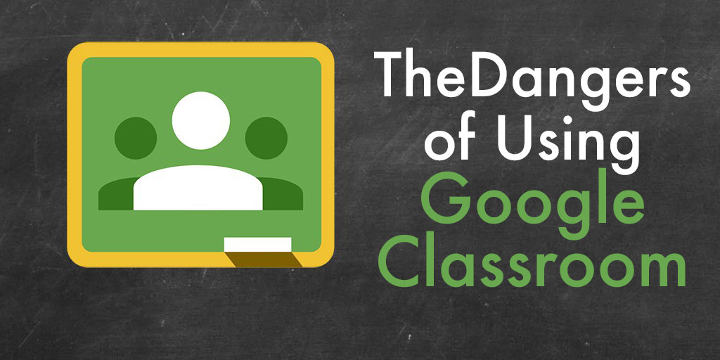 The Dangers Of Using Google Classroom
