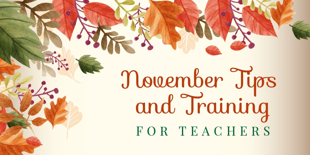 November Tips and Training for Teachers