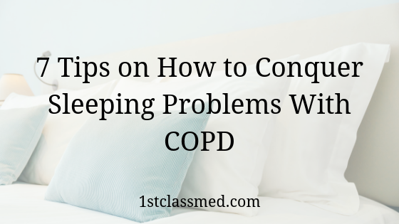 7 Tips on How to Conquer Sleeping Problems With COPD