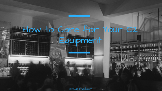 How to care for your o2 equipment