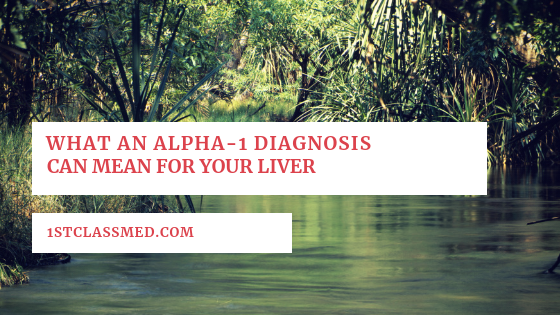 What an alpha-1 Diagnosis can mean for your liver