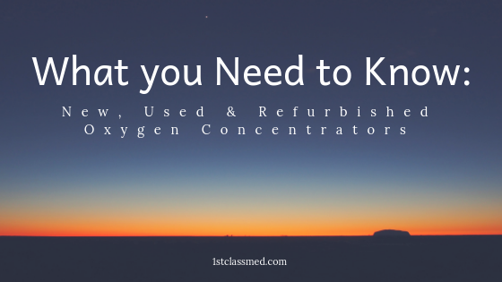 What you Need to Know: New, Used & Refurbished Oxygen Concentrators