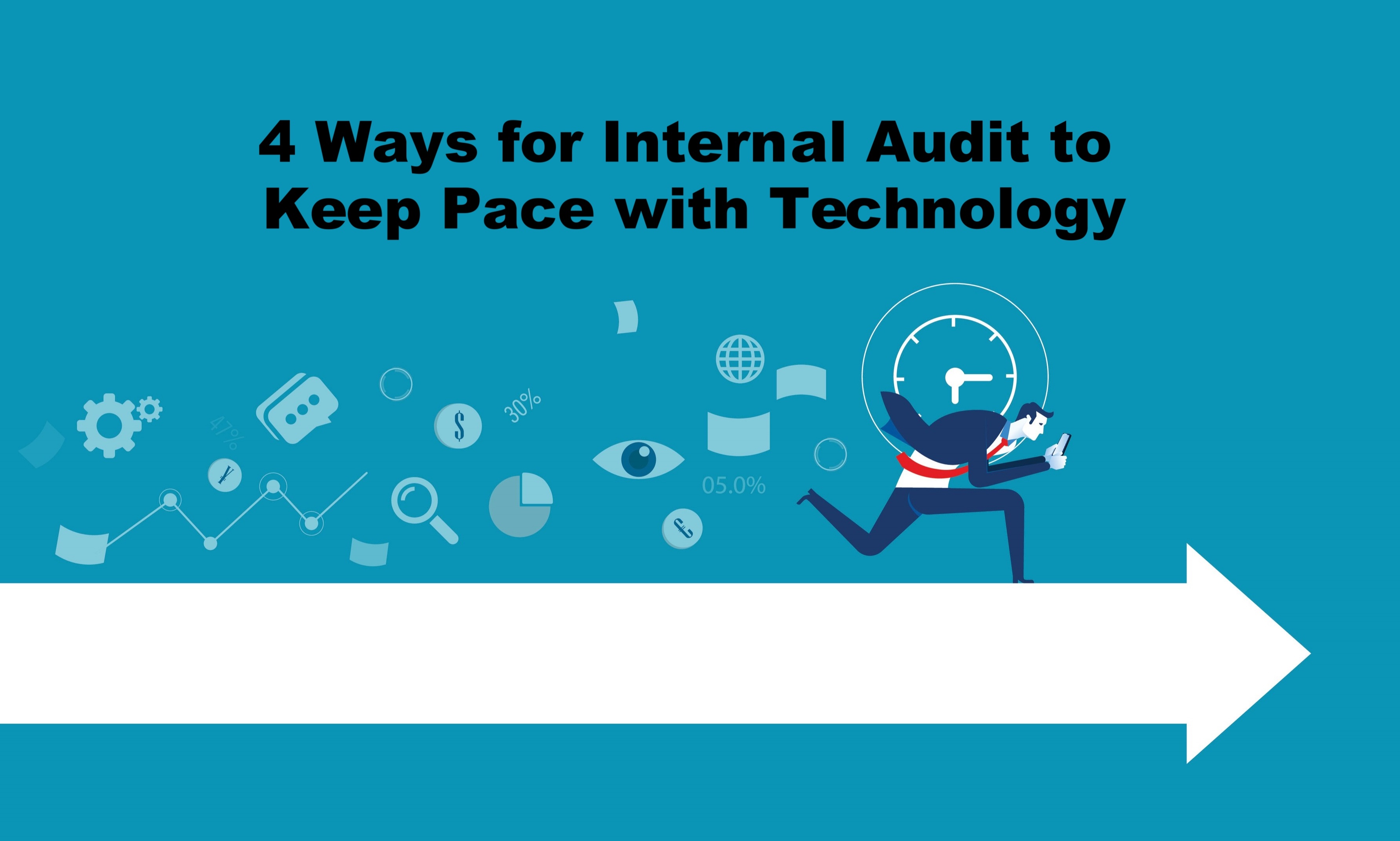 4 Ways For Internal Audit To Keep Pace With Technology